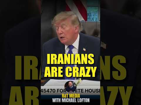 Trump: Iranians Are Crazy - They Can't Have a Nuke