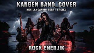 Kangen Band kehilanganmu Berat Bagiku rock Enerjik