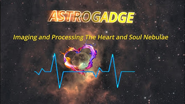 Imaging and Processing The Heart and Soul Nebulae