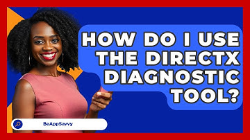 How Do I Use The DirectX Diagnostic Tool? - Be App Savvy