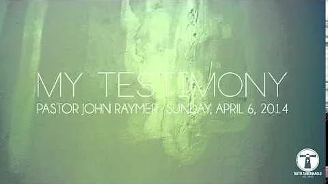 Pastor John Raymer - My Testimony