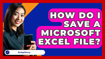How Do I Save A Microsoft Excel File? - Be App Savvy