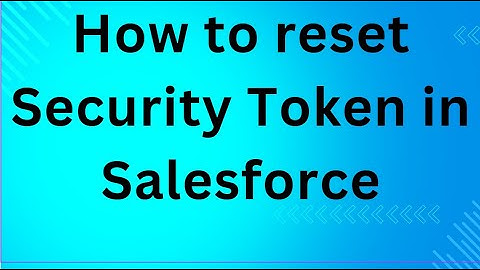 How to reset Security Token in Salesforce