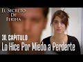 Lo hice por miedo a perderte - El Secreto De Feriha Capítulo 30