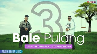 Bale Pulang 3 - Justy Aldrin feat. Toton Caribo || Lirik Lagu