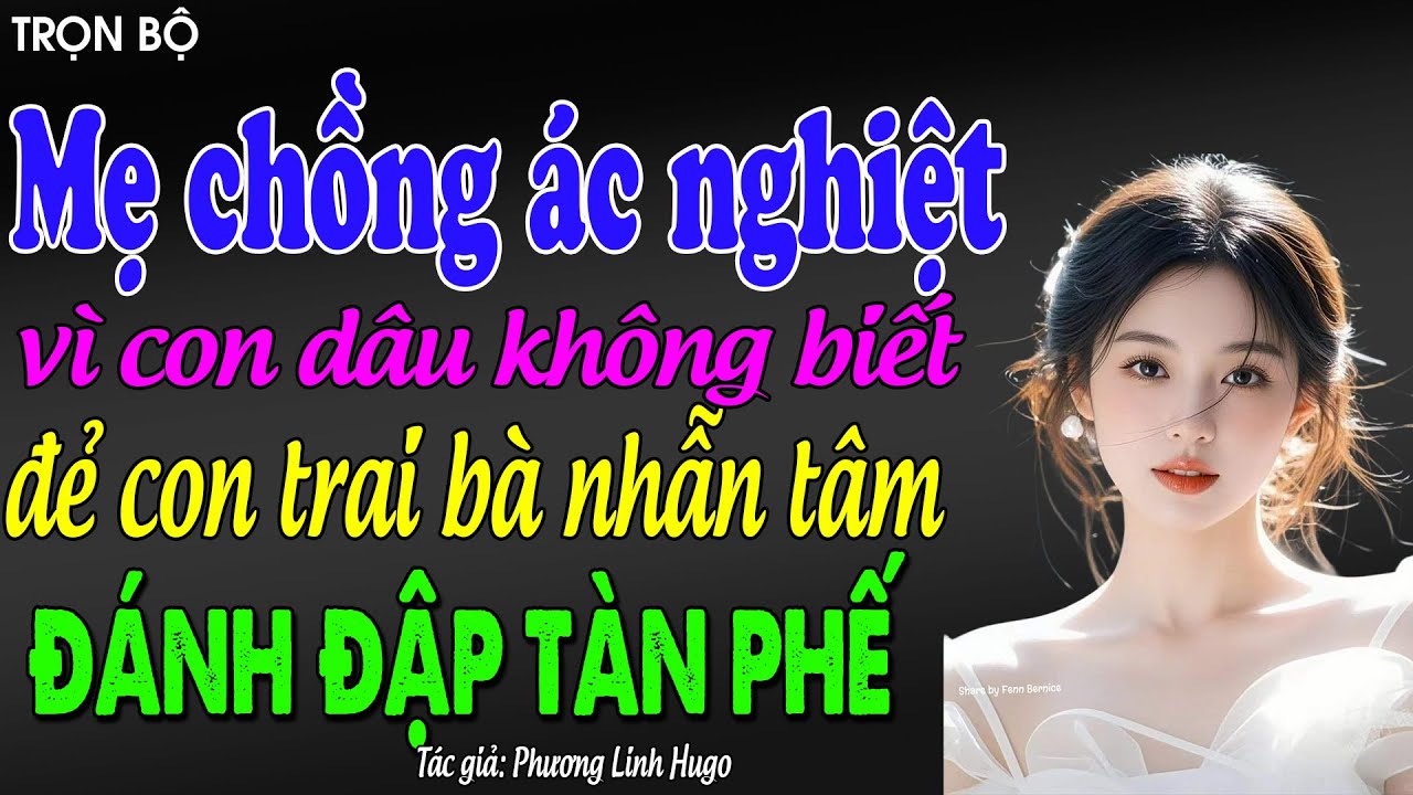 Mẹ chồng ác nghiệt vì con dâu không biết đẻ con trai bà nhẫn tâm đánh đập tàn phế : đọc truyện đêm