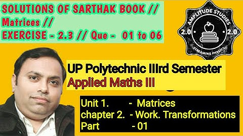 Exercise 2.3 // All Questions // Solution of sarthak book //Applied Maths iii// Matrices //