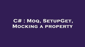 C# : Moq, SetupGet, Mocking a property