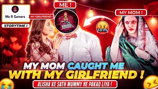 MY MOM CAUGHT ME WITH MY GIRLFRIEND 😭 || MUMMY NE ALISHA KE SATH PAKAD LIYA || Free Fire Story Time