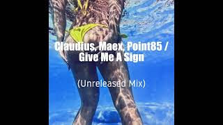 Claudius, Maex, Point85 - Give Me A Sign (Unreleased Mix)