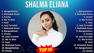 Shalma Eliana 2024 MIX Playlist - #jangankeluar, Mahukah Kamu, Aroma, We To Give