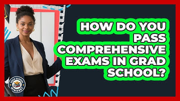How Do You Pass Comprehensive Exams In Grad School? - Grad School Mindset