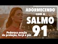 ADORMECENDO COM O SALMO 91 - Poderosa oração de proteção, força e paz - Ana Clara Rocha