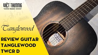 Review đàn guitar Tanglewood TWCR D