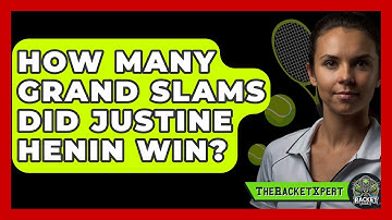 How Many Grand Slams Did Justine Henin Win? - The Racket Xpert