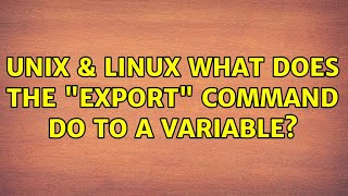 Unix & Linux: What does the export command do to a variable