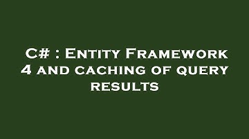C# : Entity Framework 4 and caching of query results