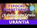 Las 7 épocas planetarias ¿Y después de Jesucristo qué sigue? El futuro a la luz de Urantia. 1 PARTE