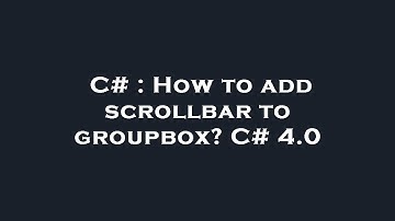 C# : How to add scrollbar to groupbox? C# 4.0