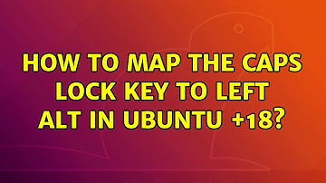 Ubuntu: How to map the Caps Lock key to Left Alt in Ubuntu +18?