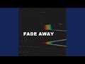 Fade away