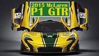 2015 McLaren P1 GTR, this supercar will be making its world debut at 2015 Geneva Motor Show