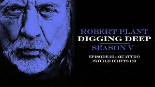 Digging Deep, The Robert Plant Podcast - Series 5 Episode 3 - Quattro