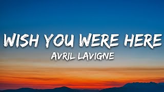 Avril Lavigne - Wish You Were Here (Lyrics) Acoustic Version
