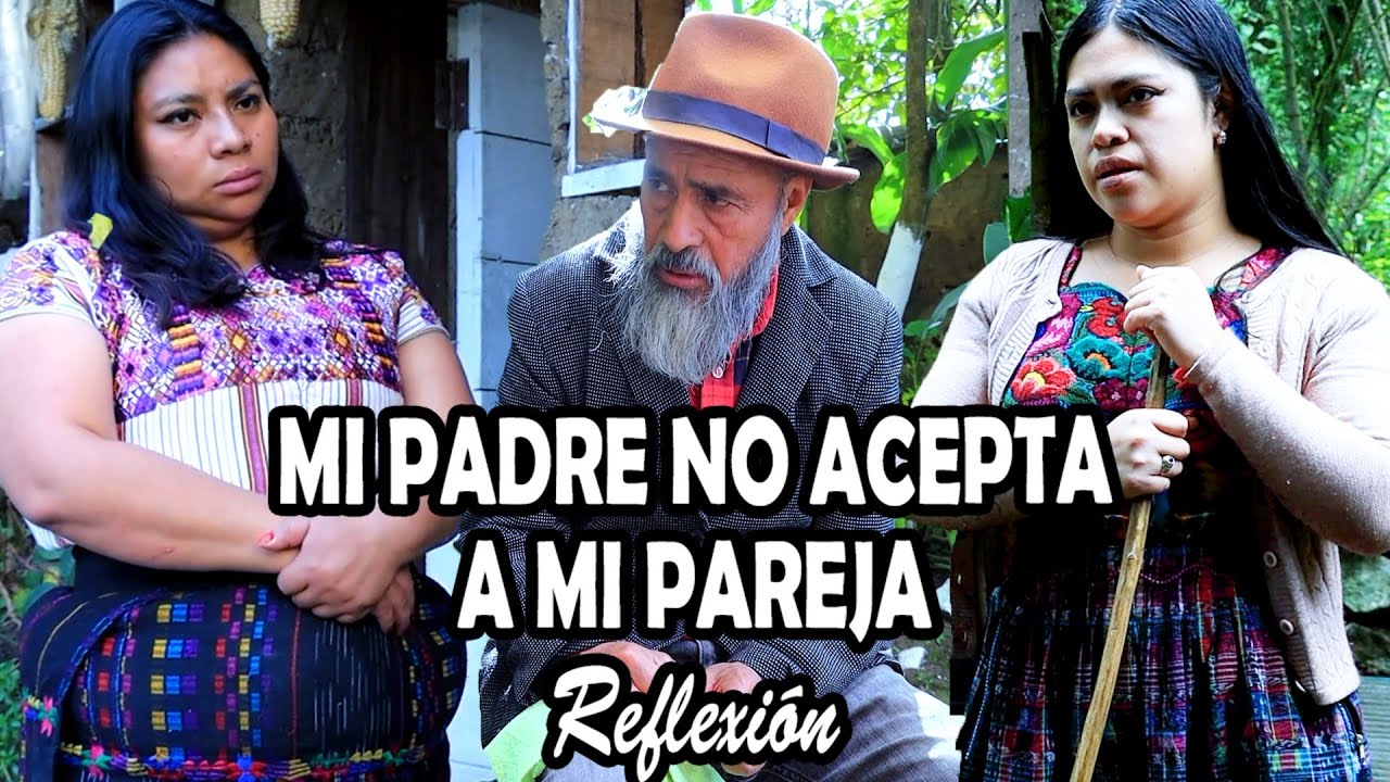 MI PADRE NO ACEPTA A MI PAREJA Reflexión