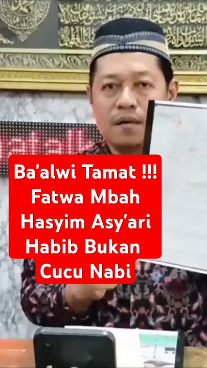 Ba'alawi Tamat !!! Fatwa Mbah Hasyim Asy'ari Habib Bukan Keturunan Nabi Muhammad Saw #habib