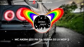 BALA LOVE - (COM GRAVE) - MC ANJIM (DJ PH DA SERRA  DJ LV MDP)