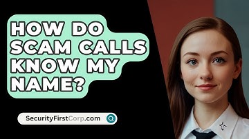 How Do Scam Calls Know My Name? - SecurityFirstCorp.com