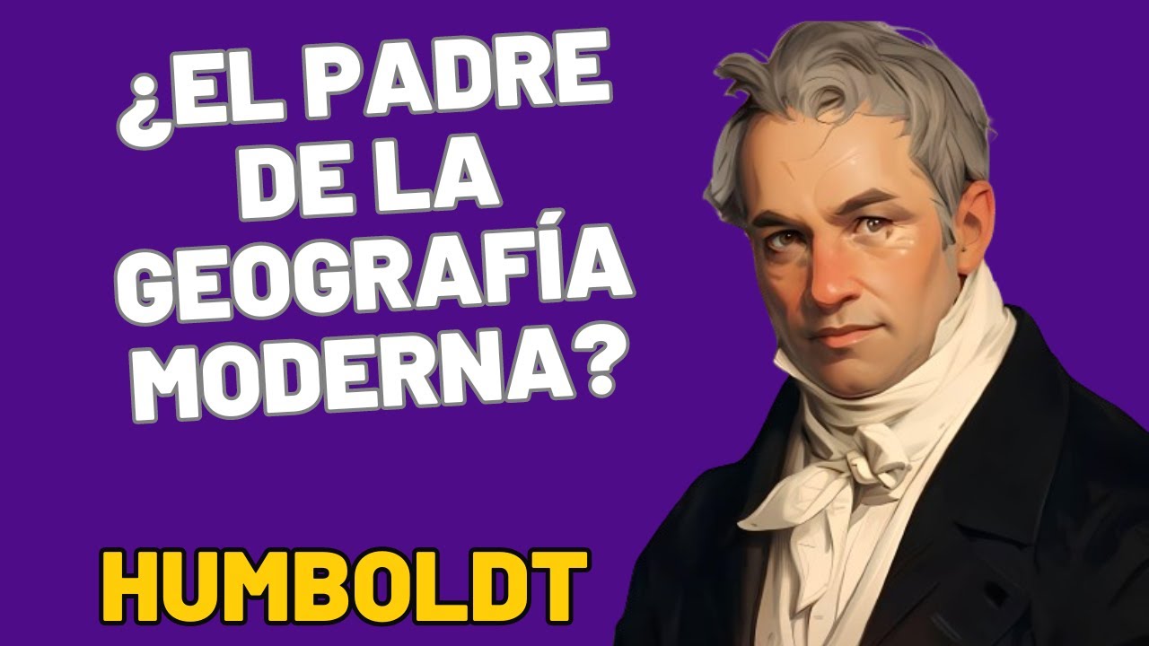 Alexander von Humboldt ¿Padre de la Geografía Moderna? - YouTube