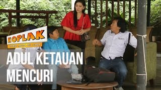 KOPLAK - Adul ketauan Mencuri [20 Maret 2019]