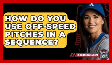 How Do You Use Off-speed Pitches In A Sequence? - The Baseball Xpert