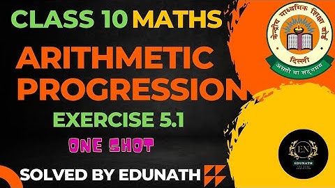 ARITHMETIC PROGRESSION | AP | CLASS 10 | MATHS NCERT CBSE |EX-5.1 ONE SHOT | EDUNATH |