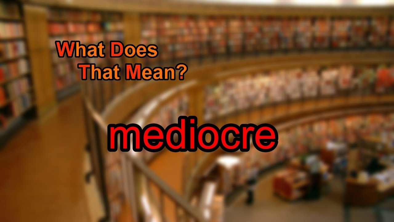 What Does Mediocre Mean YouTube what-does-mediocre-mean-youtube