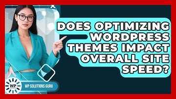 Does Optimizing WordPress Themes Impact Overall Site Speed? | WP Solutions Guru News