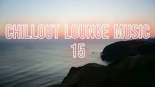 CHILLOUT LOUNGE MUSIC 15 | relax ambient music | Lounge Chill Out Music | New age