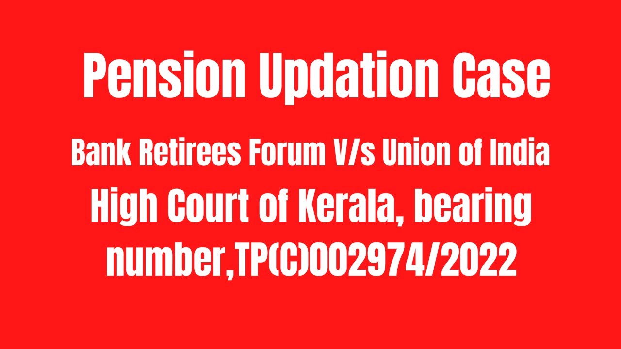 Pension Updation Case Bank Retirees Forum V/s Union of India High Court of Kerala YouTube