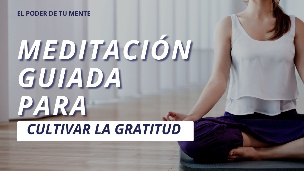 MEDITACIÓN GUIADA PARA CULTIVAR LA GRATITUD - YouTube