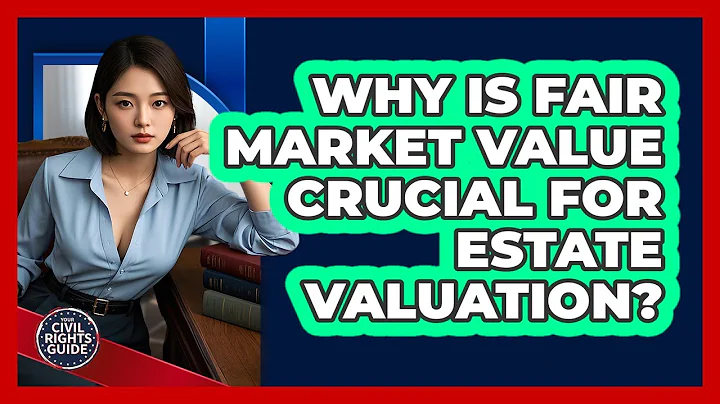 Why Is Fair Market Value Crucial For Estate Valuation? - Your Civil Rights Guide
