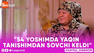 Xayrli Oqshom - "54 YOSHIMDA YAQIN TANISHIMDAN SOVCHI KELDI"