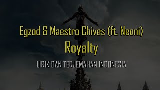 Egzod & Maestro Chives - Royalty (ft. Neoni) Lirik dan Terjemahan Indonesia