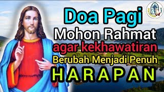 Doa Pagi: Mohon Rahmat agar  Kekahwatiran Berubah Menjadi Penuh Harapan !!!