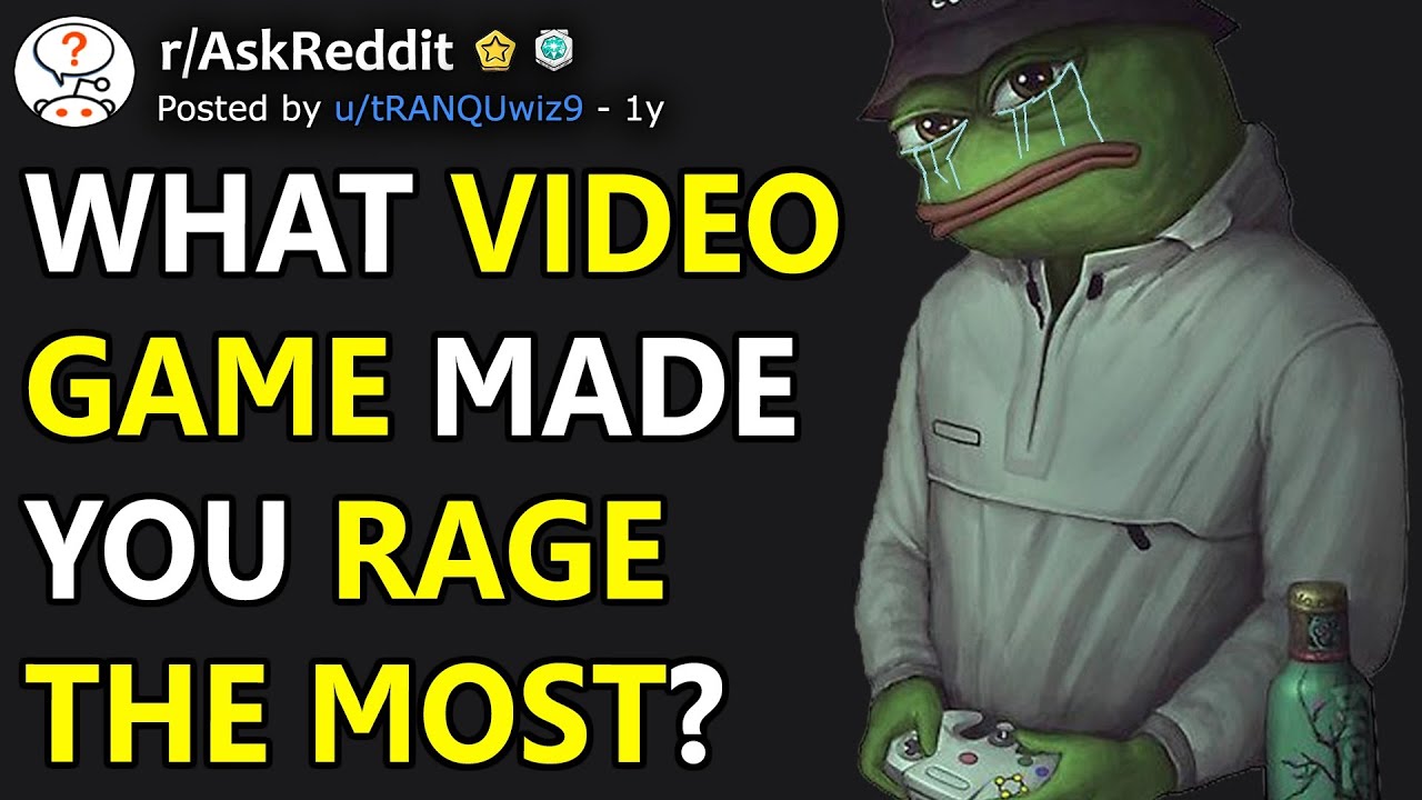 What Video Game Caused You The Most Amount of Rage? (r/AskReddit)