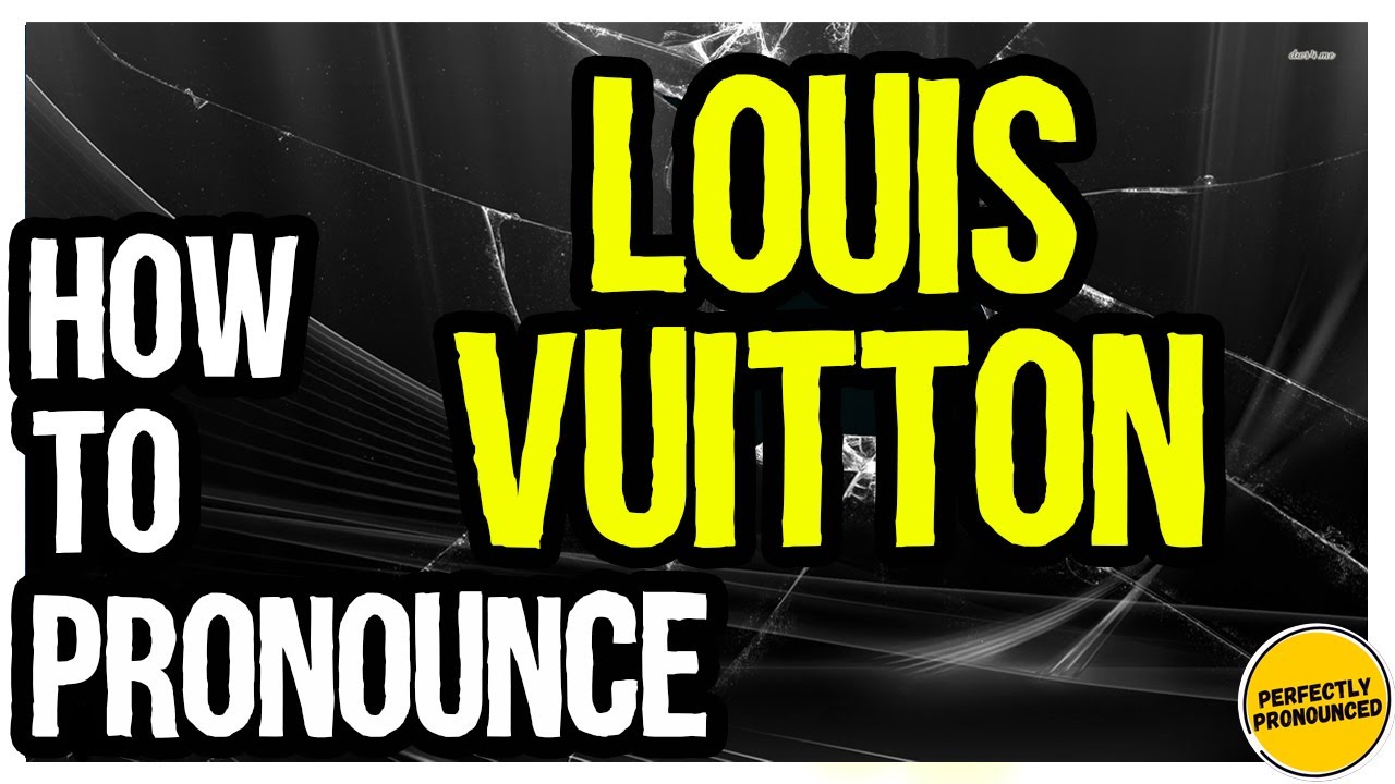 How to pronounce  Louis Vuitton in English -Authentic British accent 