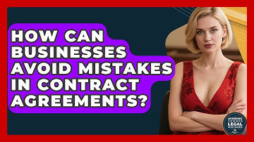 How Can Businesses Avoid Mistakes in Contract Agreements? | Avoiding Common Legal Mistakes News
