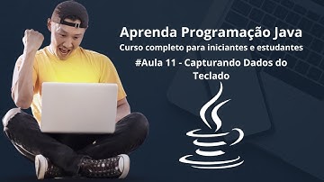 Java Para Iniciantes - Aula 11 - Capturando Dados do Teclado: Como Receber Entradas do Usuário!