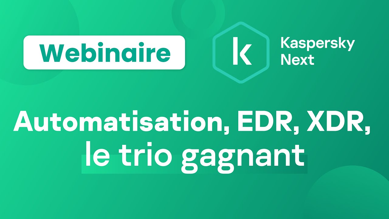 🔒 Webinaire Kaspersky Next : EDR, XDR, Automatisation 👉 le trio gagnant des MSP